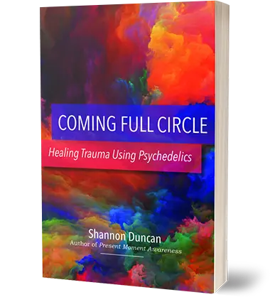 Coming Full Circle: Healing Trauma Using Psychedelics